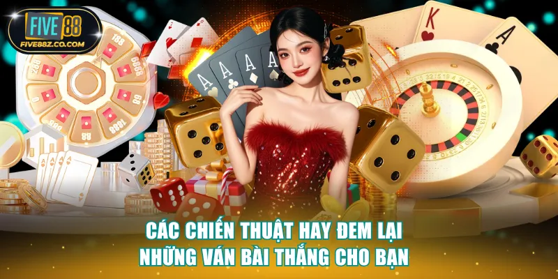 Các chiến thuật hay đem lại những ván bài thắng cho bạn