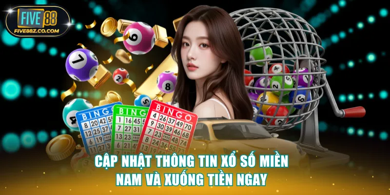 Cập nhật thông tin xổ số miền Nam và xuống tiền ngay