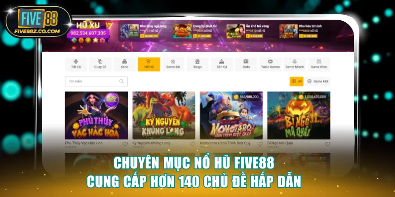 Chuyên mục nổ hũ Five88 cung cấp hơn 140 chủ đề hấp dẫn