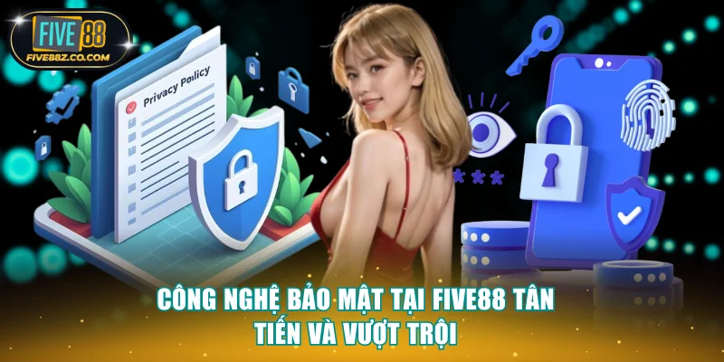 Công nghệ bảo mật tại FIVE88 tân tiến và vượt trội