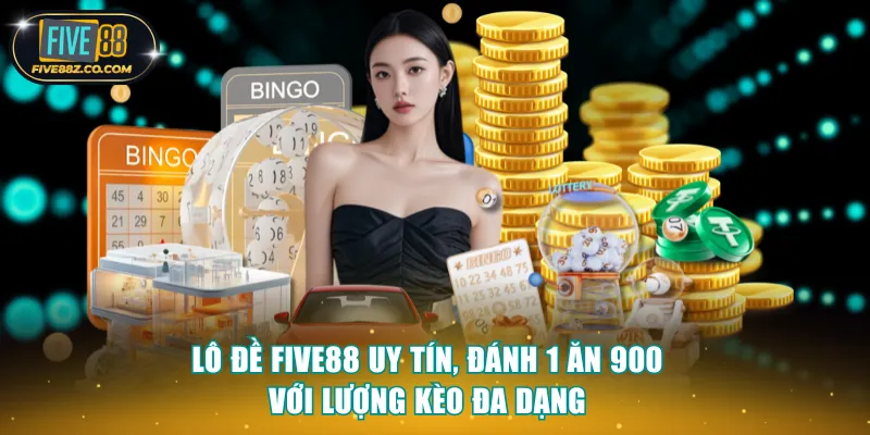 Lô Đề Five88 Uy Tín, Đánh 1 Ăn 900 Với Lượng Kèo Đa Dạng