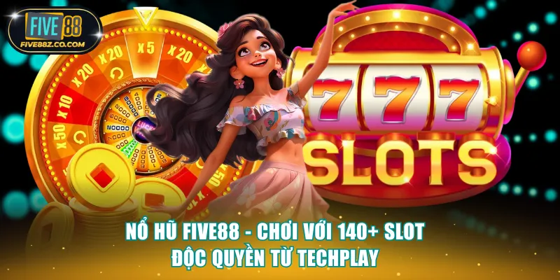 Nổ Hũ Five88 - Chơi Với 140+ Slot Độc Quyền Từ Techplay 