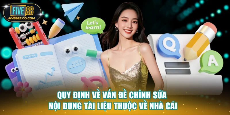 Quy định về vấn đề chỉnh sửa nội dung tài liệu thuộc về nhà cái