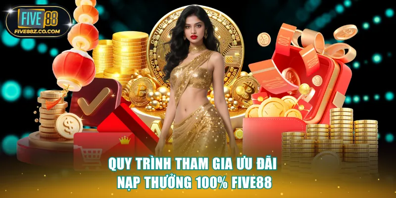 Quy trình tham gia ưu đãi nạp thưởng 100% Five88