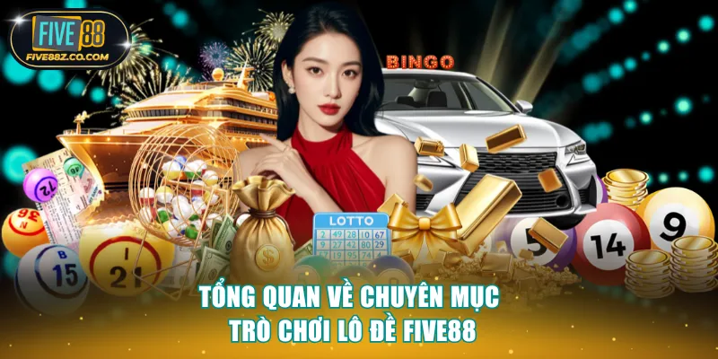 Tổng quan về chuyên mục game lô đề Five88